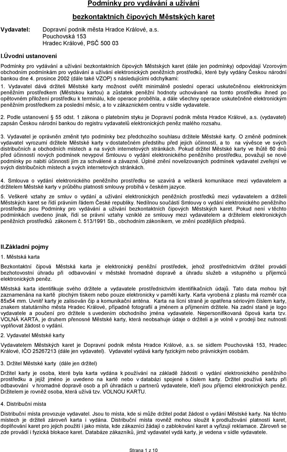 prostředků, které byly vydány Českou národní bankou dne 4. prosince 2002 (dále také VZOP) s následujícími odchylkami: 1.