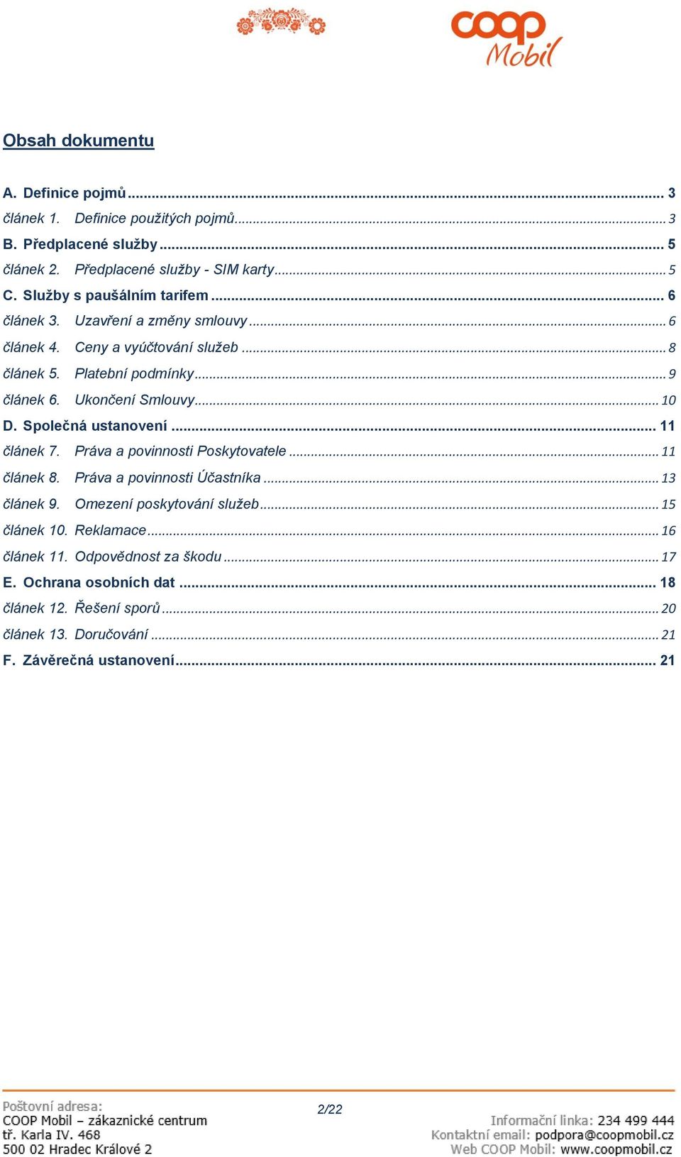 .. 10 D. Společná ustanovení... 11 článek 7. Práva a povinnosti Poskytovatele... 11 článek 8. Práva a povinnosti Účastníka... 13 článek 9. Omezení poskytování služeb.