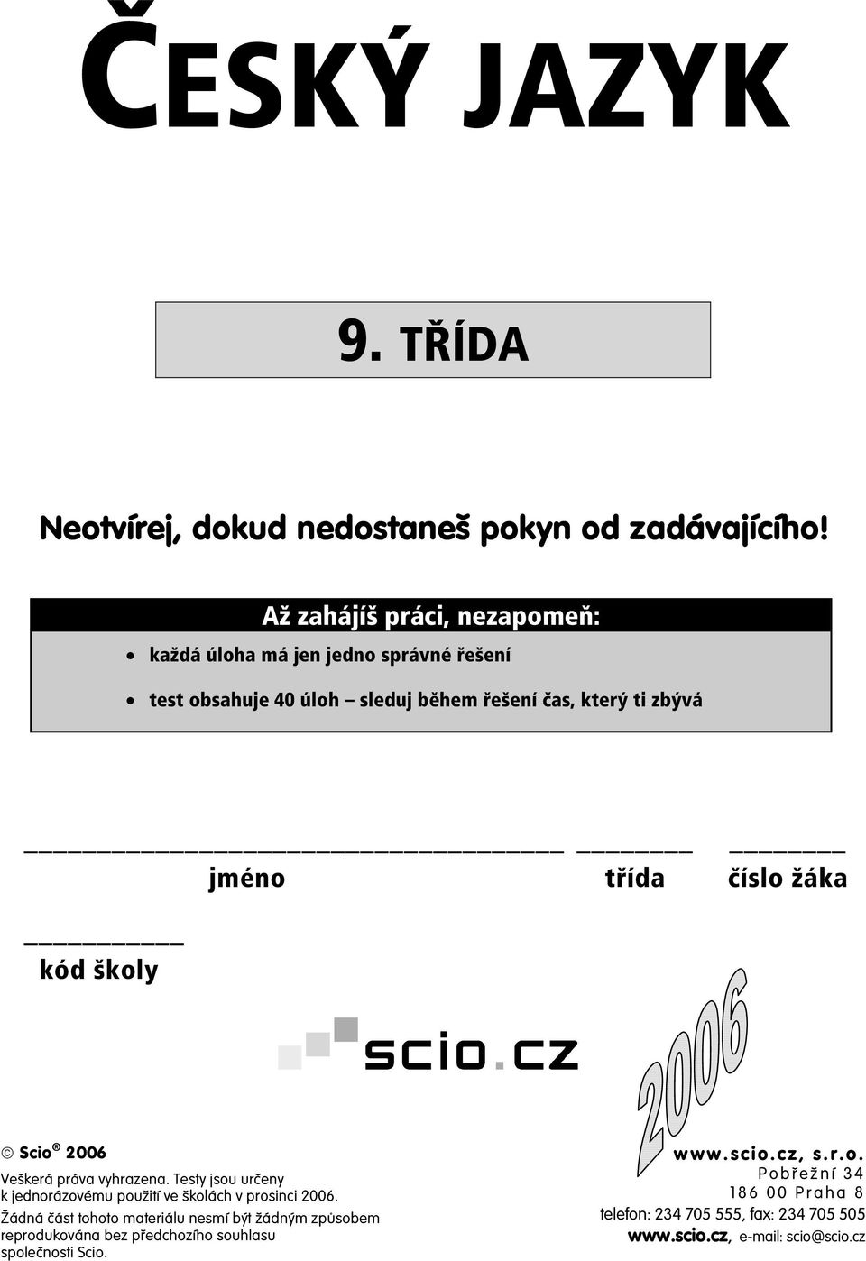 třída číslo žáka kód školy Scio 2006 Veškerá práva vyhrazena. Testy jsou určeny k jednorázovému použití ve školách v prosinci 2006.