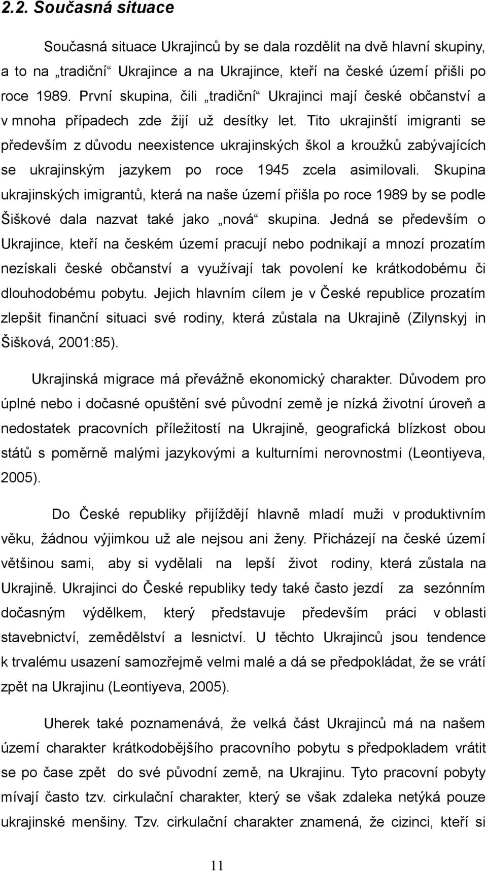 Tito ukrajinští imigranti se především z důvodu neexistence ukrajinských škol a krouţků zabývajících se ukrajinským jazykem po roce 1945 zcela asimilovali.