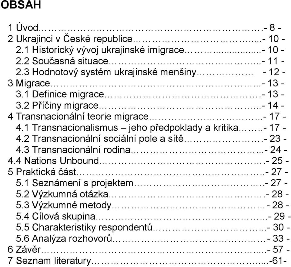 1 Transnacionalismus jeho předpoklady a kritika..- 17-4.2 Transnacionální sociální pole a sítě.- 23-4.3 Transnacionální rodina...- 24-4.4 Nations Unbound.