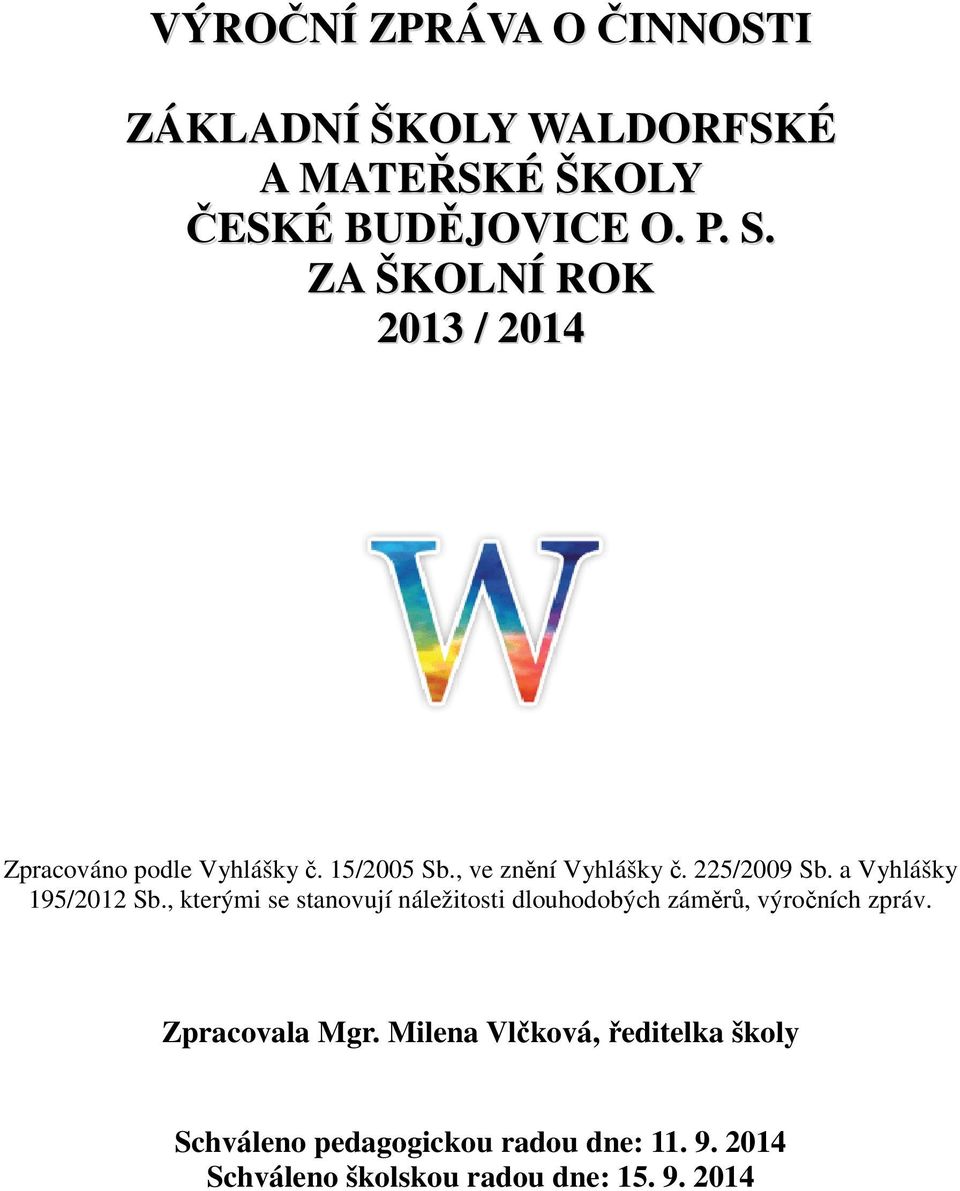 a Vyhlášky 195/2012 Sb., kterými se stanovují náležitosti dlouhodobých záměrů, výročních zpráv.