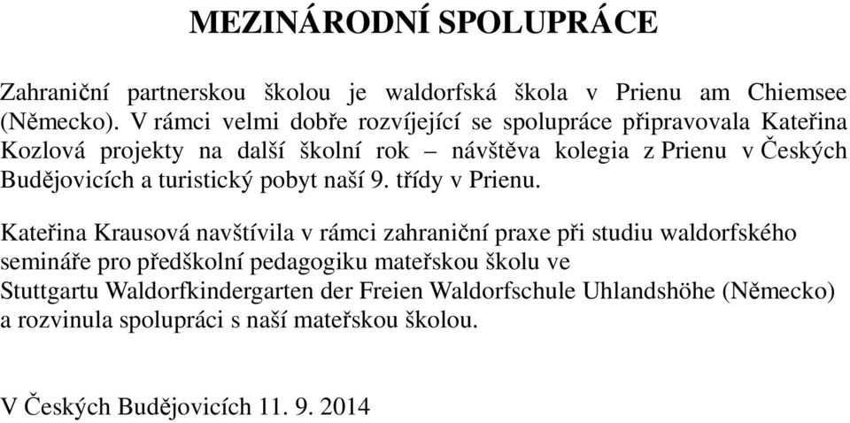 Budějovicích a turistický pobyt naší 9. třídy v Prienu.