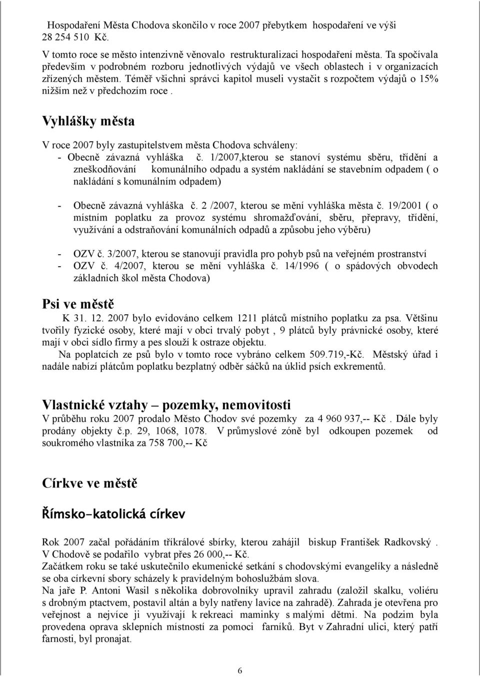 Téměř všichni správci kapitol museli vystačit s rozpočtem výdajů o 15% nižším než v předchozím roce.