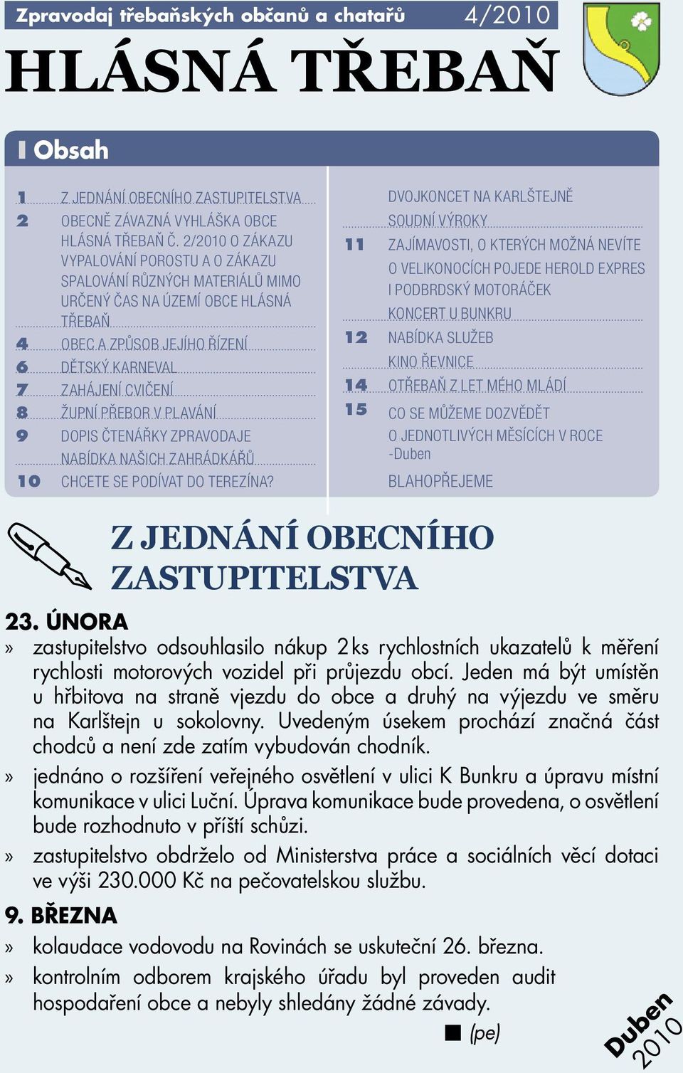 V PLAVÁNÍ 9 DOPIS ČTENÁŘKY ZPRAVODAJE NABÍDKA NAŠICH ZAHRÁDKÁŘŮ 10 CHCETE SE PODÍVAT DO TEREZÍNA?