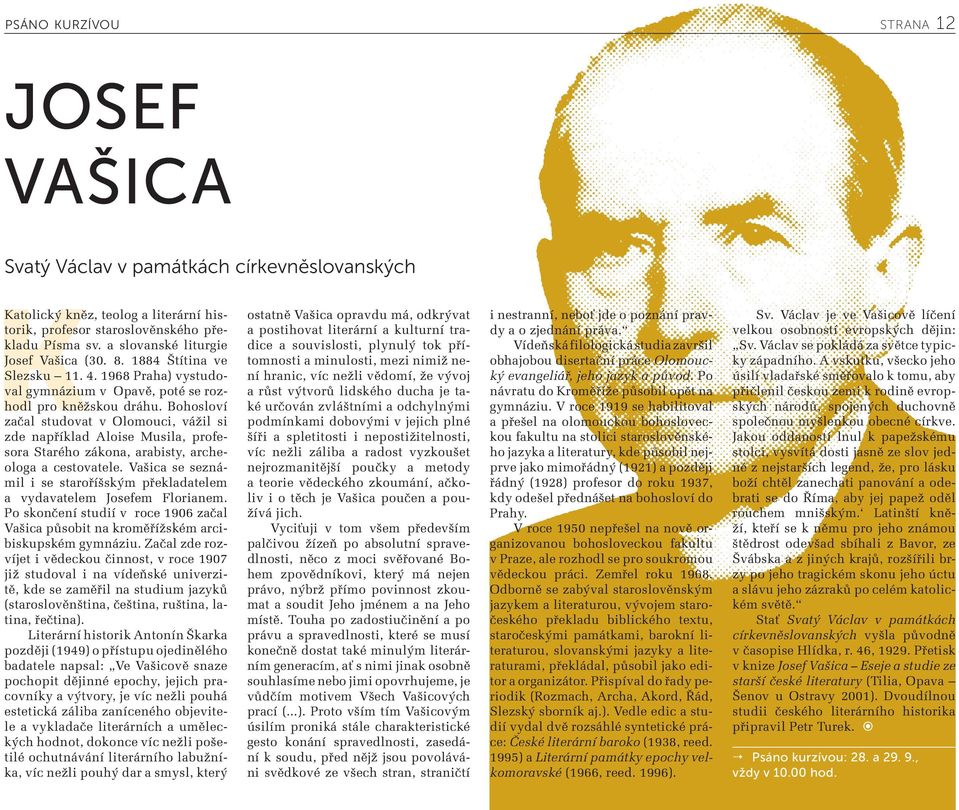 Bohosloví začal studovat v Olomouci, vážil si zde například Aloise Musila, profesora Starého zákona, arabisty, archeologa a cestovatele.