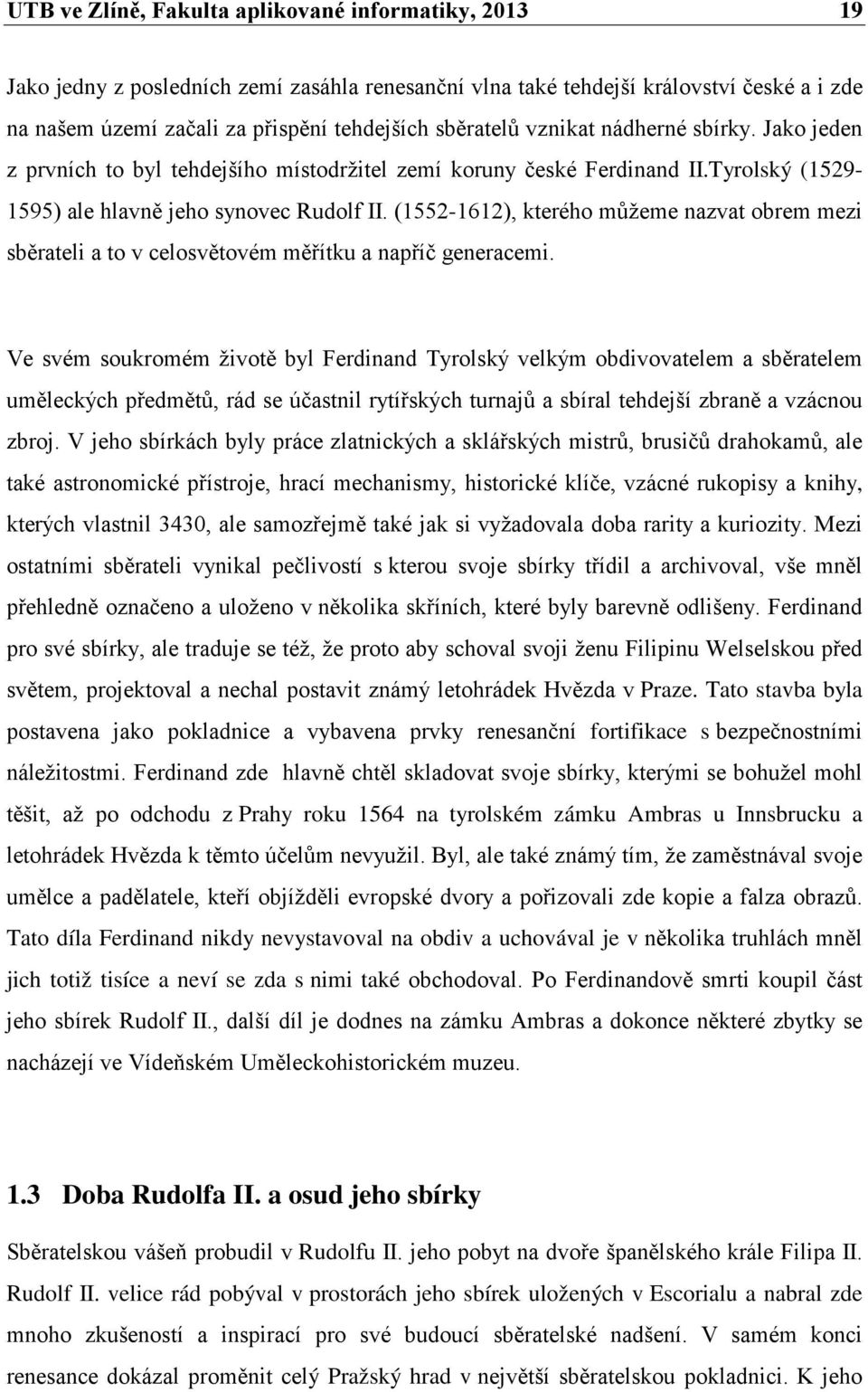 (1552-1612), kterého můžeme nazvat obrem mezi sběrateli a to v celosvětovém měřítku a napříč generacemi.