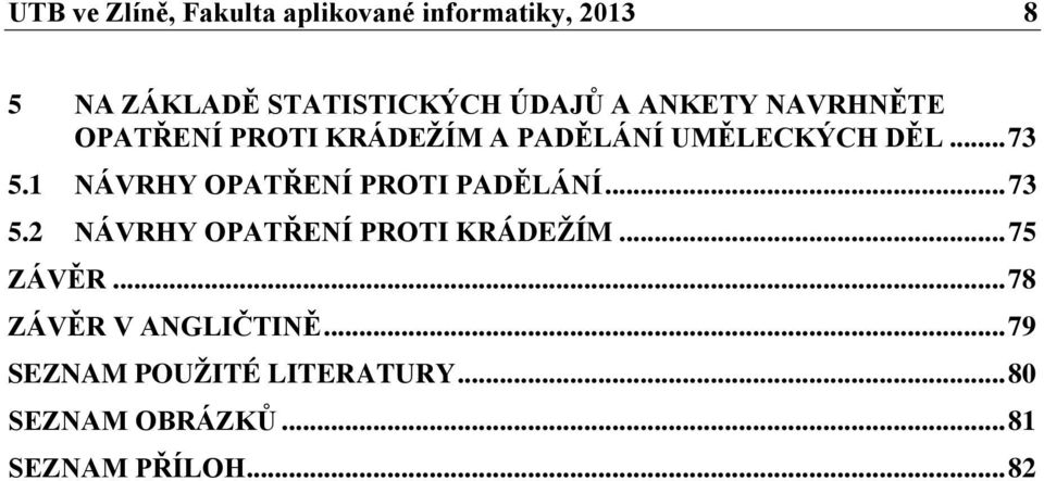 1 NÁVRHY OPATŘENÍ PROTI PADĚLÁNÍ... 73 5.2 NÁVRHY OPATŘENÍ PROTI KRÁDEŽÍM... 75 ZÁVĚR.