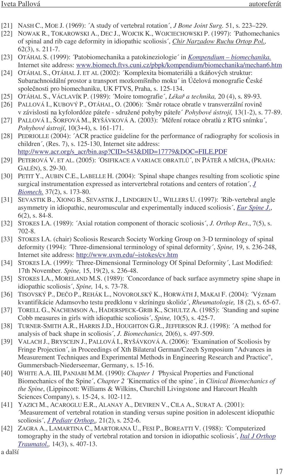 (1999): Patobiomechanika a patokineziologie in Kompendium biomechanika. Internet site address: www.biomech.ftvs.cuni.cz/pbpk/kompendium/biomechanika/mechan6.htm [24] OTÁHAL S., OTÁHAL J.