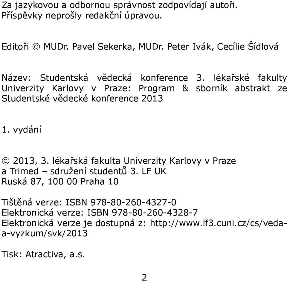 lékařské fakulty Univerzity Karlovy v Praze: Program & sborník abstrakt ze Studentské vědecké konference 2013 1. vydání 2013, 3.