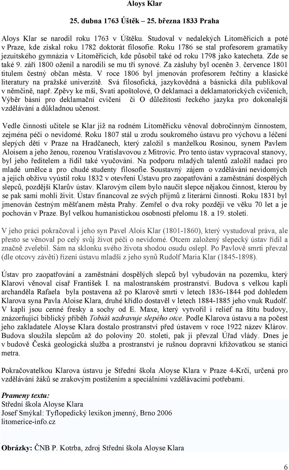 Za zásluhy byl oceněn 3. července 1801 titulem čestný občan města. V roce 1806 byl jmenován profesorem řečtiny a klasické literatury na pražské univerzitě.