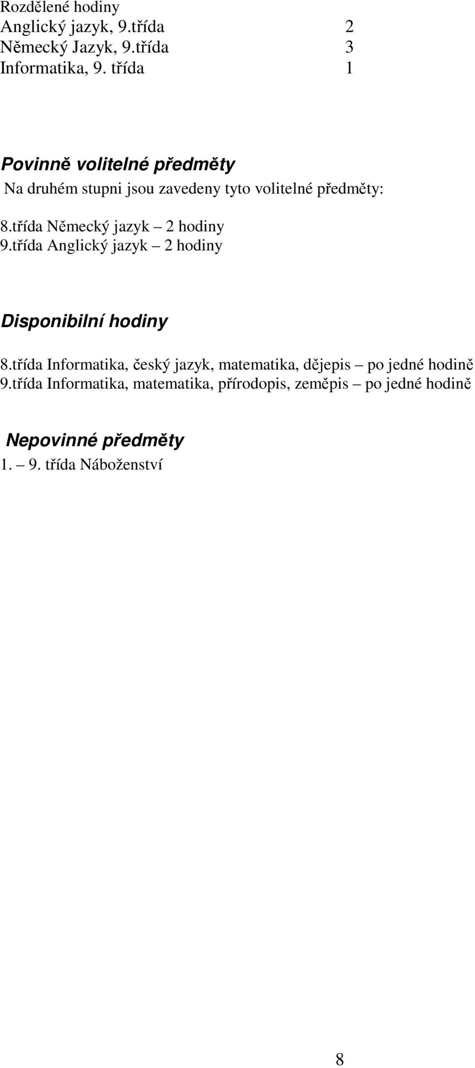 třída Německý jazyk 2 hodiny 9.třída Anglický jazyk 2 hodiny Disponibilní hodiny 8.