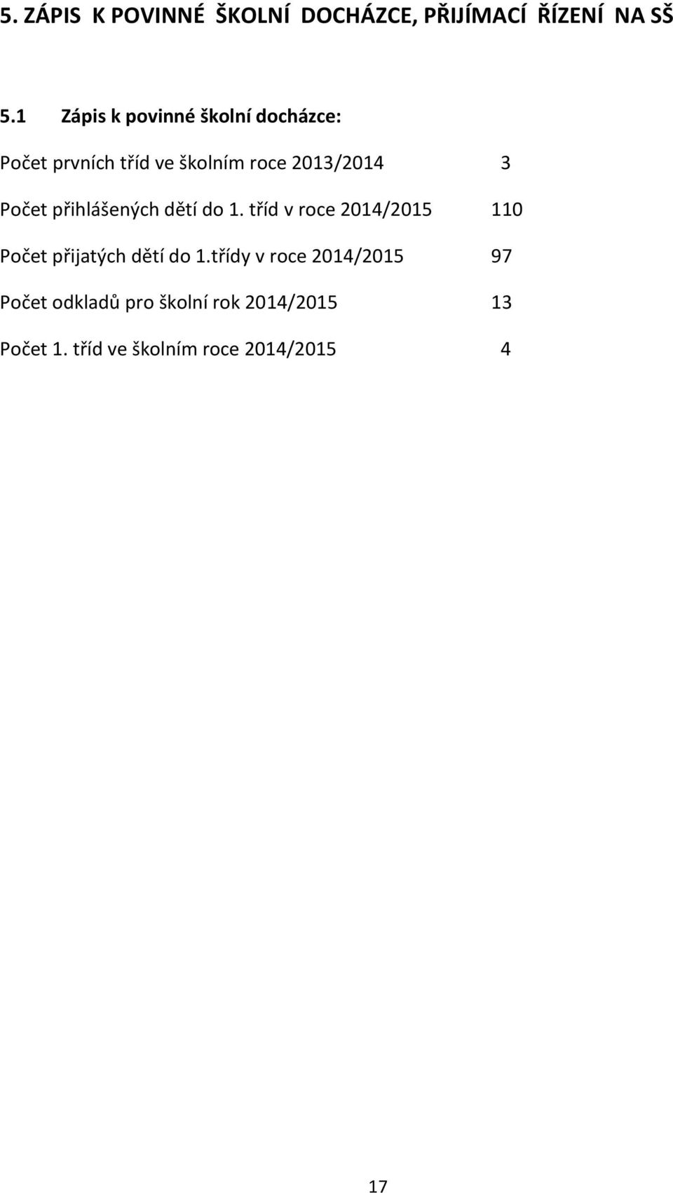 Počet přihlášených dětí do 1. tříd v roce 2014/2015 110 Počet přijatých dětí do 1.