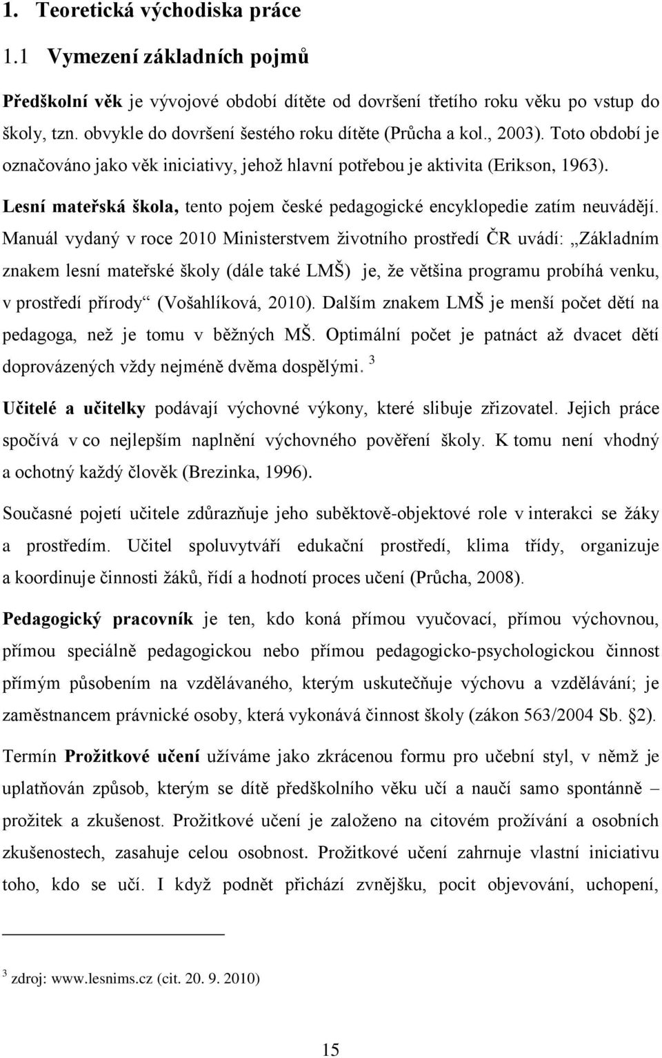 Lesní mateřská škola, tento pojem české pedagogické encyklopedie zatím neuvádějí.