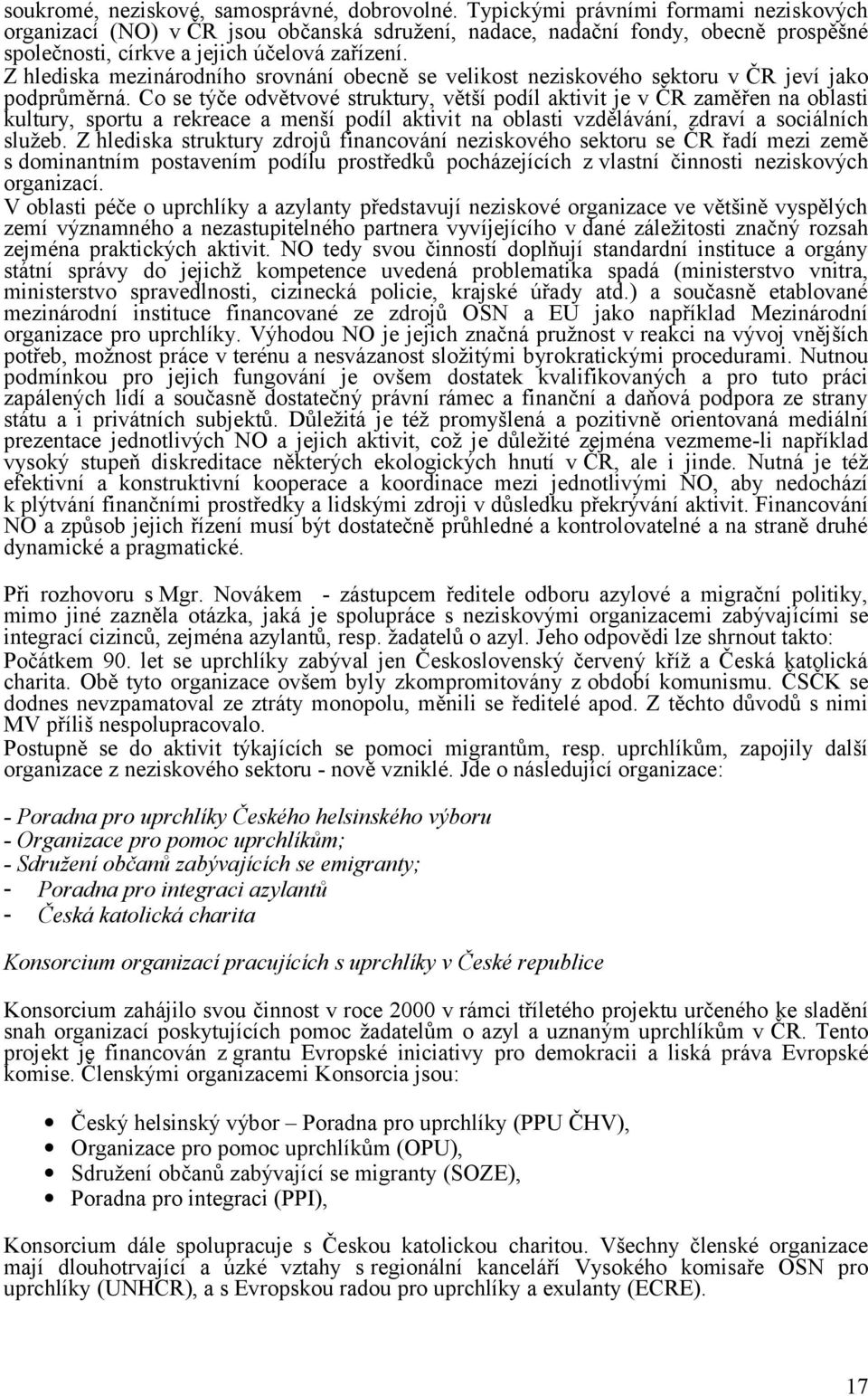 Z hlediska mezinárodního srovnání obecně se velikost neziskového sektoru v ČR jeví jako podprůměrná.