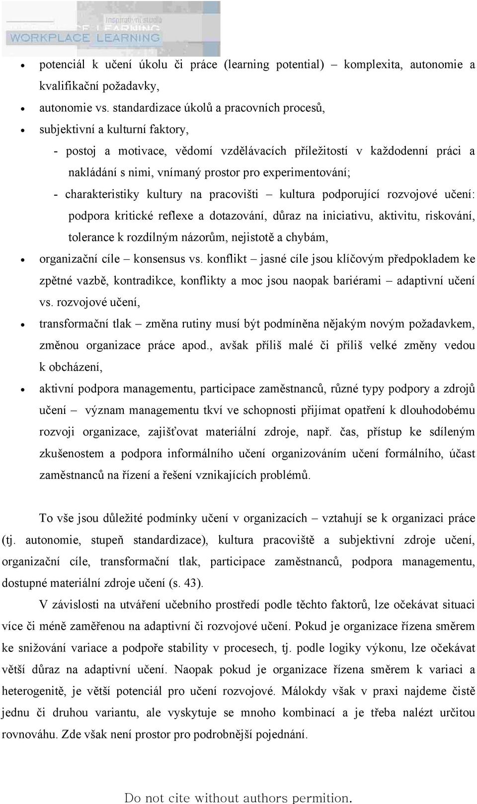 experimentování; - charakteristiky kultury na pracovišti kultura podporující rozvojové učení: podpora kritické reflexe a dotazování, důraz na iniciativu, aktivitu, riskování, tolerance k rozdílným