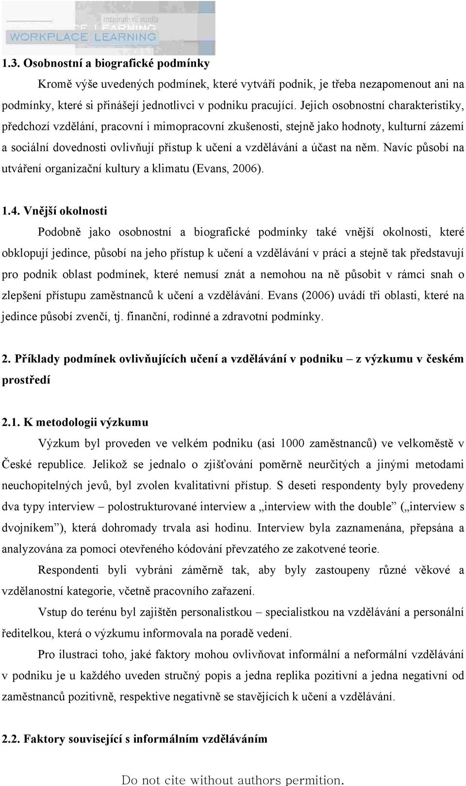 něm. Navíc působí na utváření organizační kultury a klimatu (Evans, 2006). 1.4.