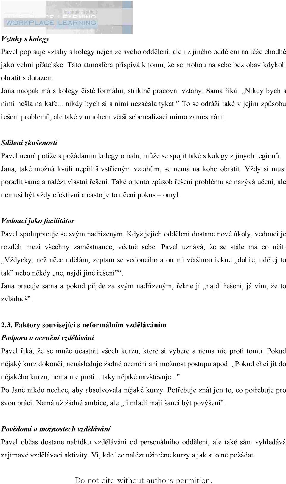 .. nikdy bych si s nimi nezačala tykat. To se odráží také v jejím způsobu řešení problémů, ale také v mnohem větší seberealizaci mimo zaměstnání.