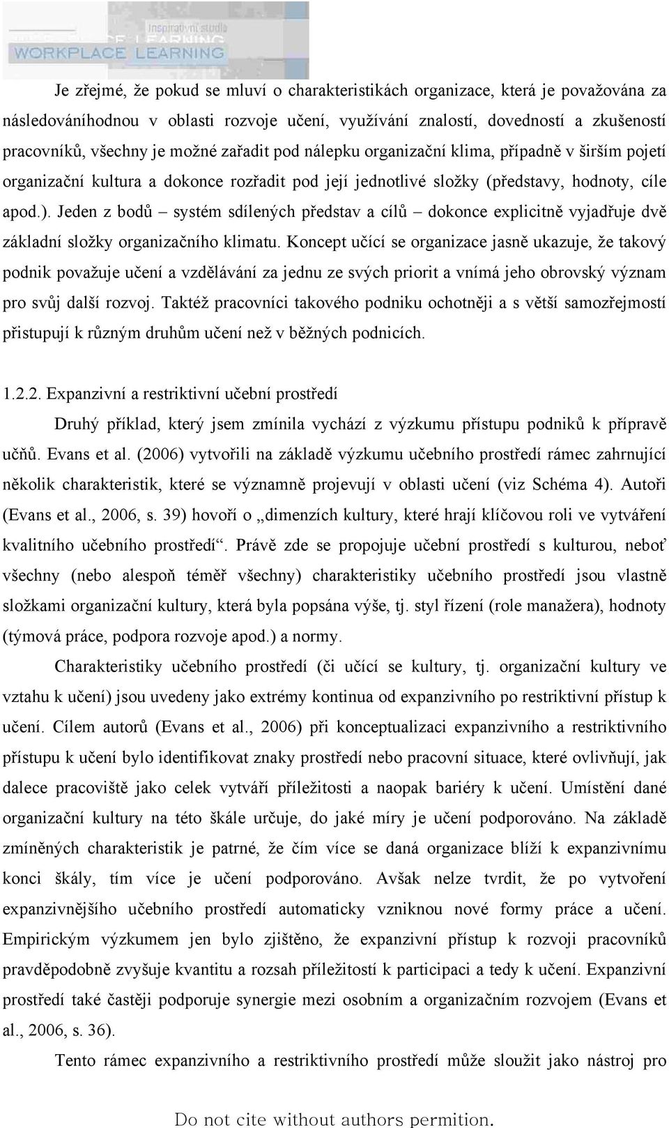 Jeden z bodů systém sdílených představ a cílů dokonce explicitně vyjadřuje dvě základní složky organizačního klimatu.