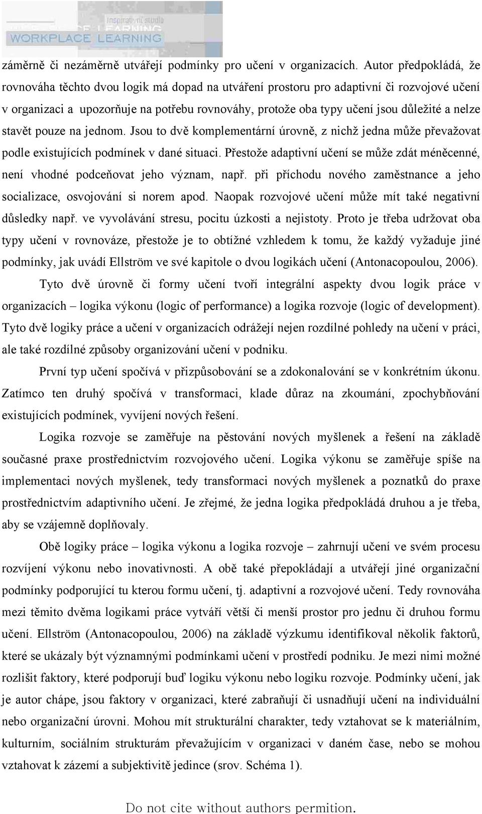 nelze stavět pouze na jednom. Jsou to dvě komplementární úrovně, z nichž jedna může převažovat podle existujících podmínek v dané situaci.