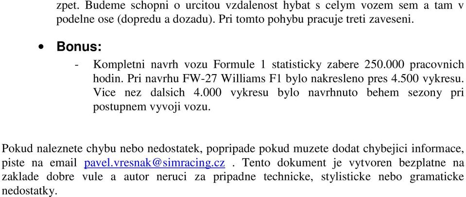 Vice nez dalsich 4.000 vykresu bylo navrhnuto behem sezony pri postupnem vyvoji vozu.