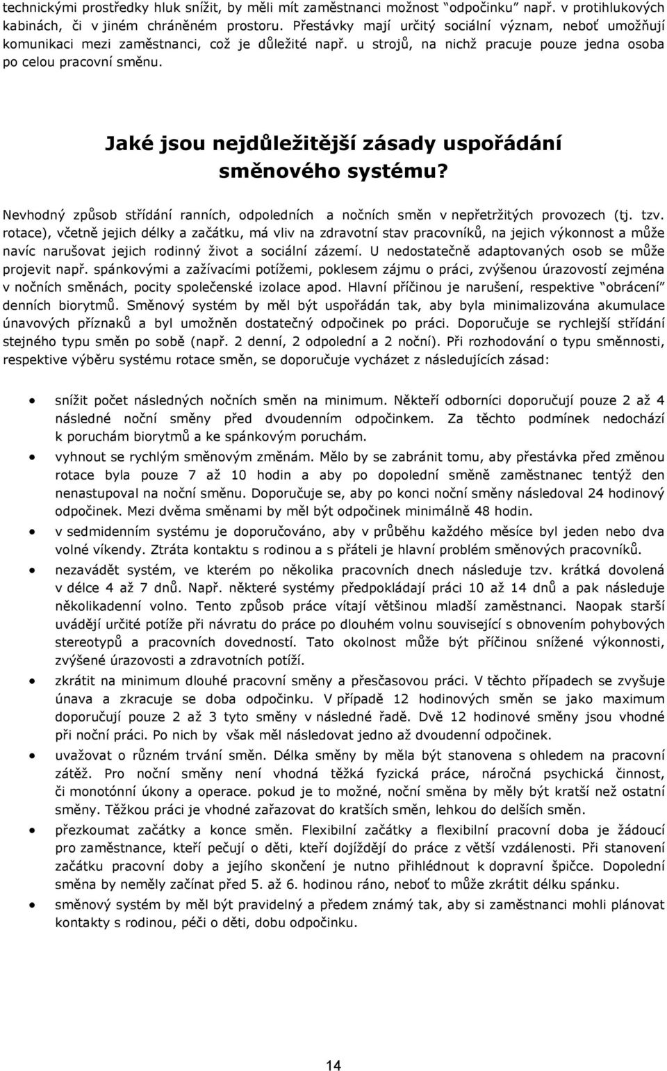 Jaké jsou nejdůležitější zásady uspořádání směnového systému? Nevhodný způsob střídání ranních, odpoledních a nočních směn v nepřetržitých provozech (tj. tzv.