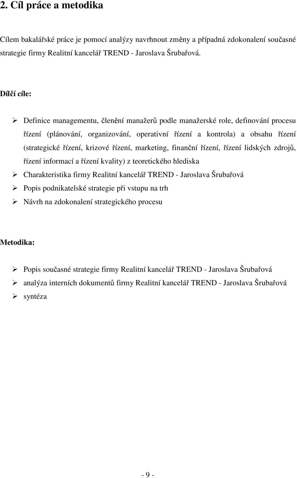 krizové řízení, marketing, finanční řízení, řízení lidských zdrojů, řízení informací a řízení kvality) z teoretického hlediska Charakteristika firmy Realitní kancelář TREND - Jaroslava Šrubařová