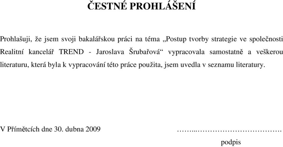 vypracovala samostatně a veškerou literaturu, která byla k vypracování této