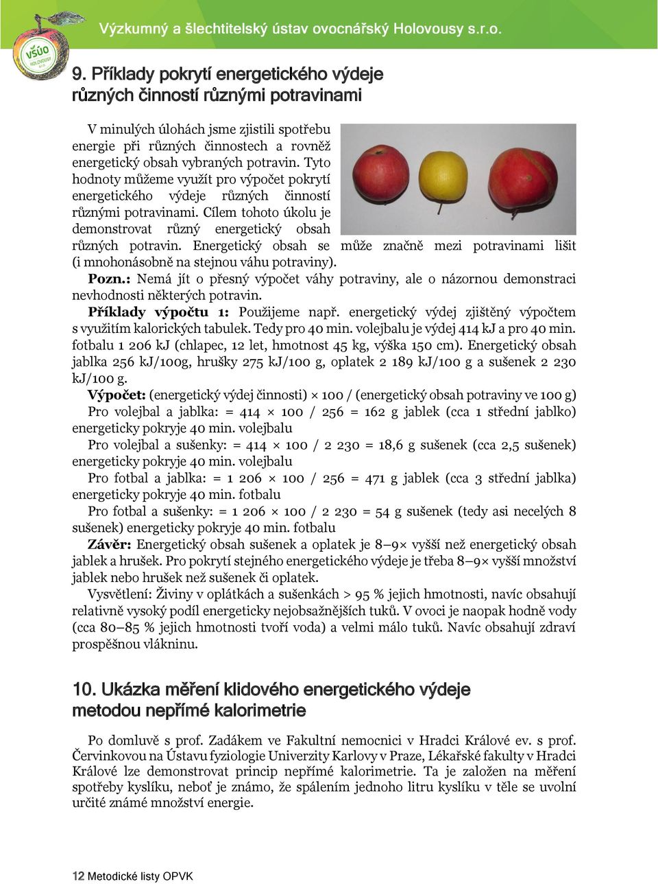 Energetický obsah se může značně mezi potravinami lišit (i mnohonásobně na stejnou váhu potraviny). Pozn.