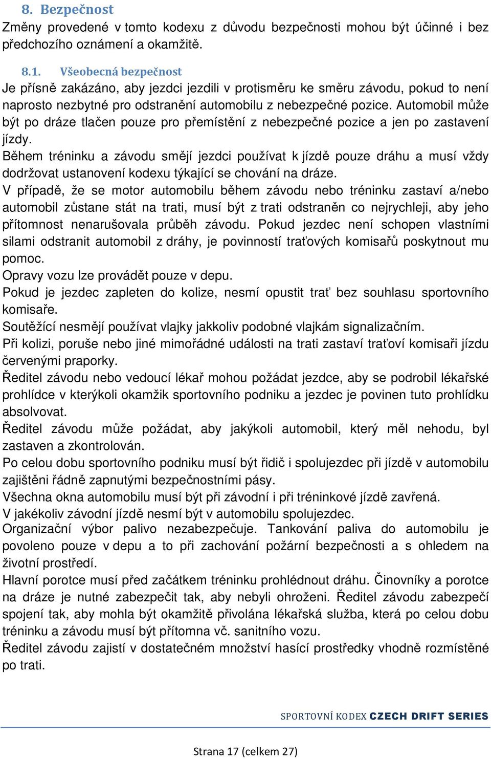 Automobil může být po dráze tlačen pouze pro přemístění z nebezpečné pozice a jen po zastavení jízdy.