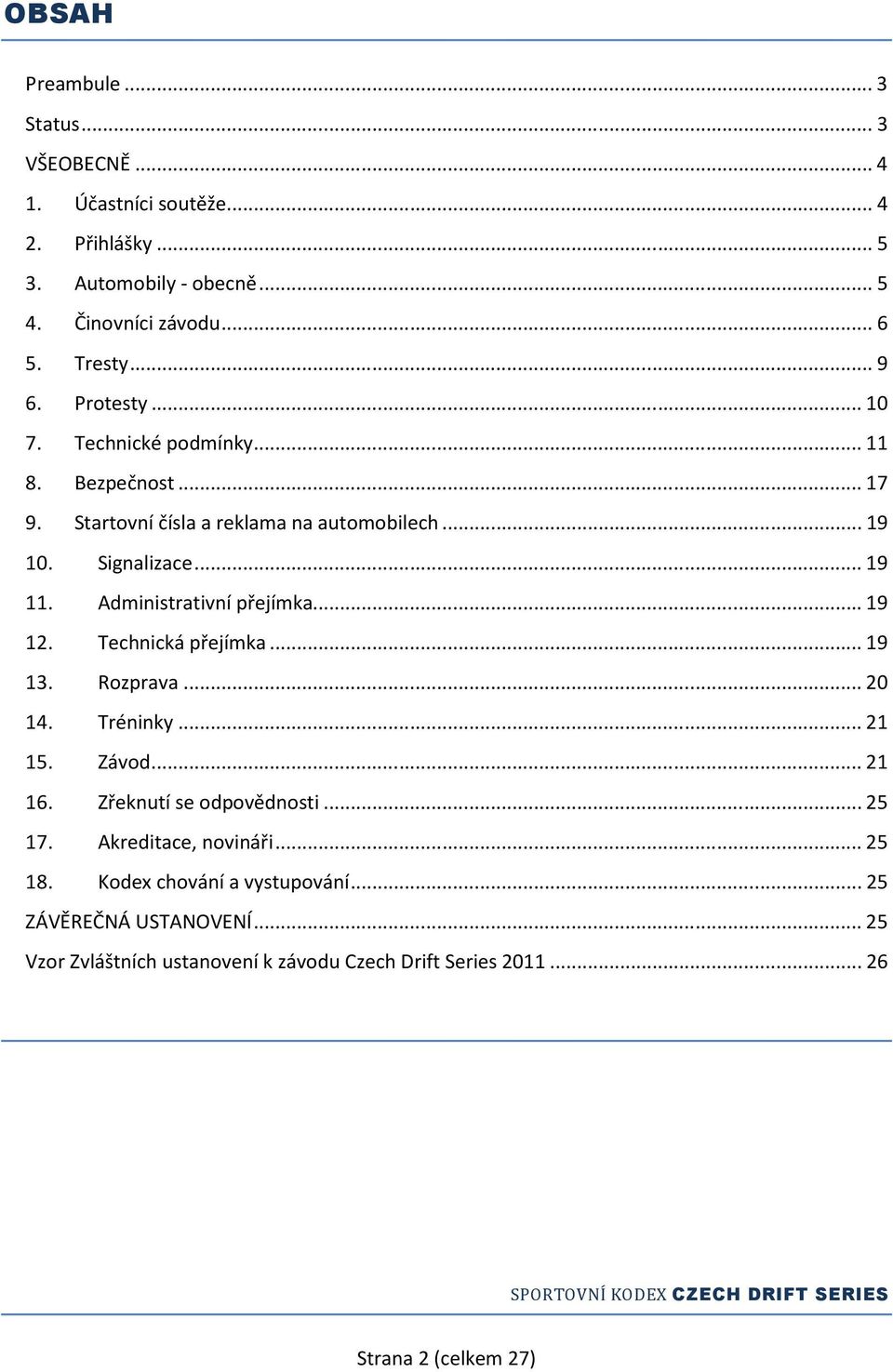 Administrativní přejímka...19 12. Technická přejímka...19 13. Rozprava...20 14. Tréninky...21 15. Závod...21 16. Zřeknutí se odpovědnosti...25 17.