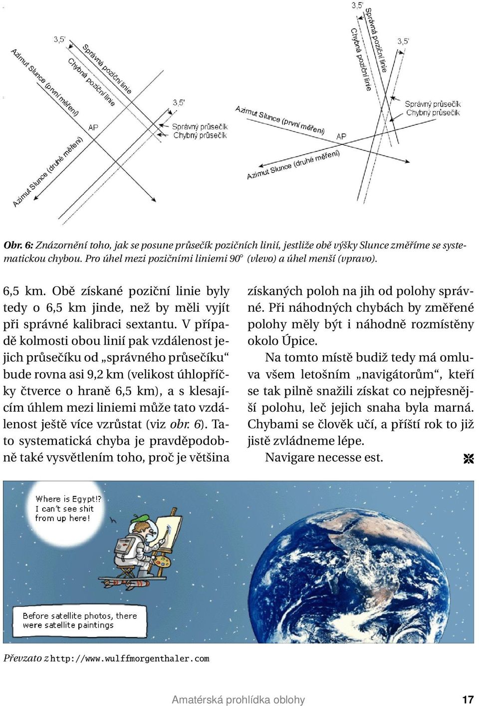 V případě kolmosti obou linií pak vzdálenost jejich průsečíku od správného průsečíku bude rovna asi 9,2 km (velikost úhlopříčky čtverce o hraně 6,5 km), a s klesajícím úhlem mezi liniemi může tato