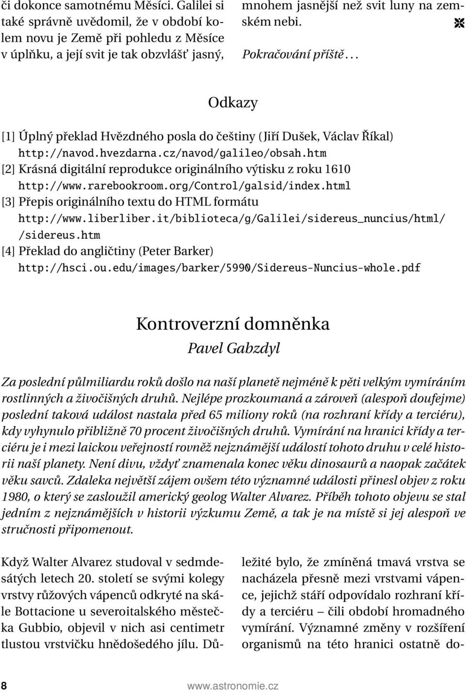 .. Odkazy [1] Úplný překlad Hvězdného posla do češtiny (Jiří Dušek, Václav Říkal) http://navod.hvezdarna.cz/navod/galileo/obsah.