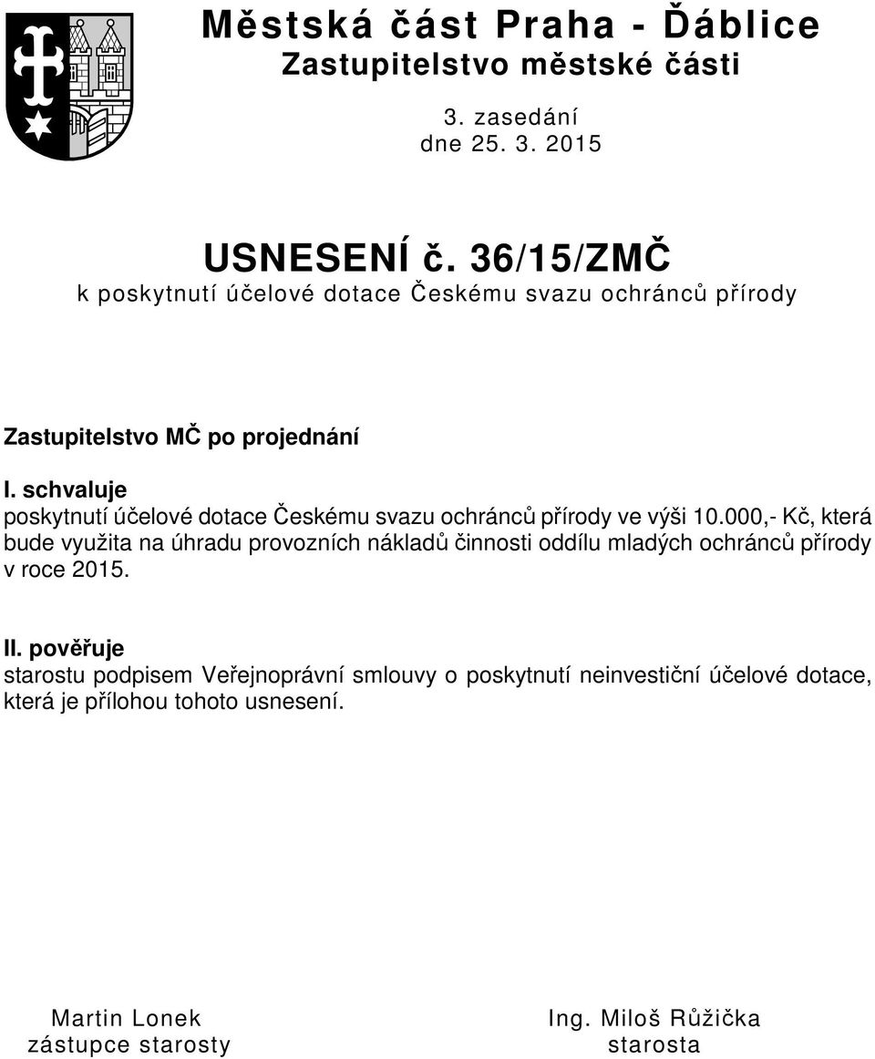 schvaluje poskytnutí účelové dotace Českému svazu ochránců přírody ve výši 10.