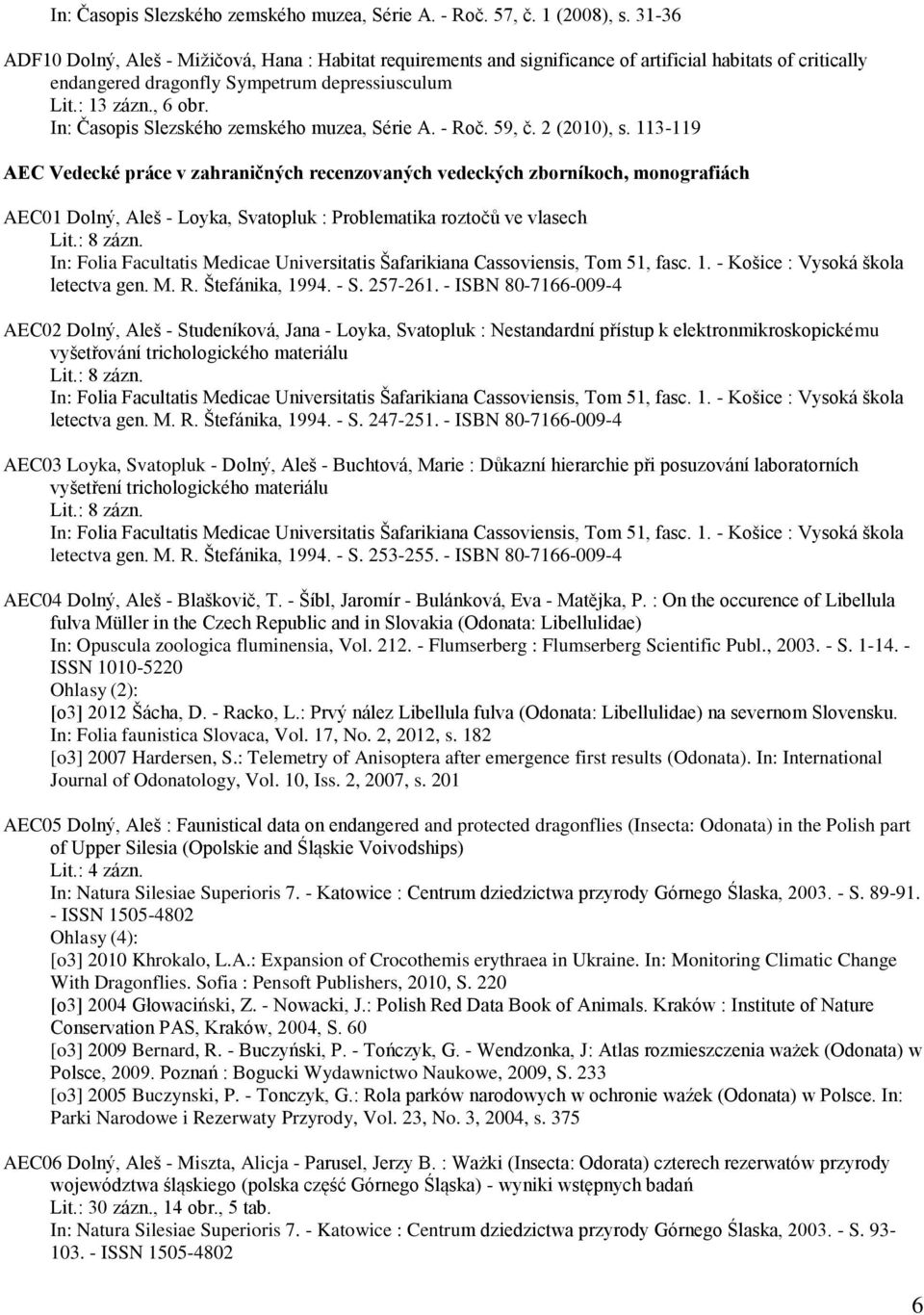 In: Časopis Slezského zemského muzea, Série A. - Roč. 59, č. 2 (2010), s.