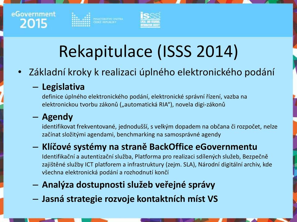 sa osprá é age d Klíčové systé y a stra ě Ba koffi e egovernmentu Ide tifikač í a aute tizač í služ a, Platfor a pro realiza i sdíle ý h služe, Bezpeč ě zajiště é služ ICT platfore