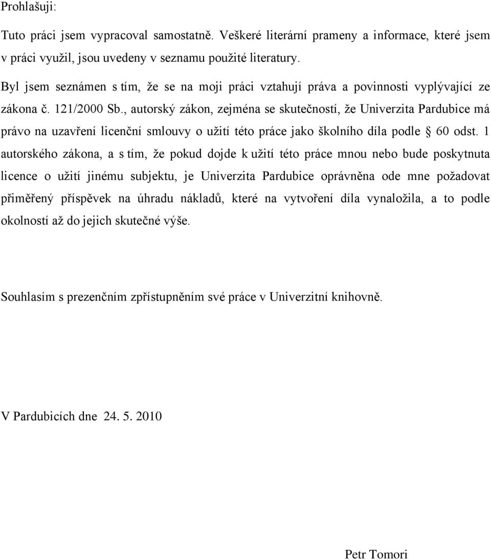 , autorský zákon, zejména se skutečností, že Univerzita Pardubice má právo na uzavření licenční smlouvy o užití této práce jako školního díla podle 60 odst.