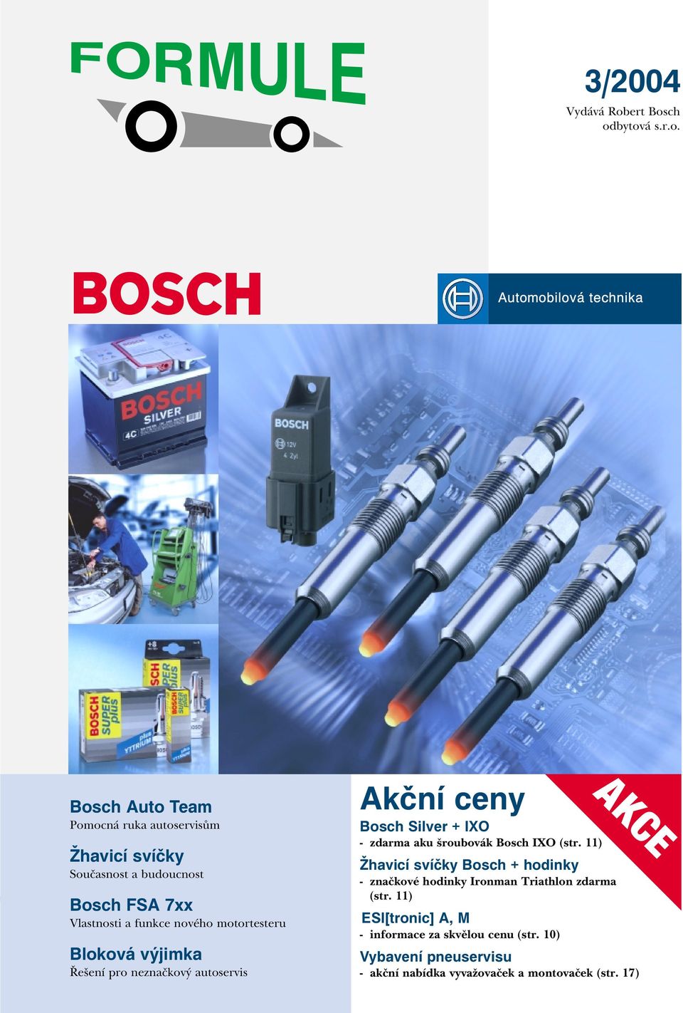 ch odbytová s.r.o. Bosch Auto Team Pomocná ruka autoservisům Žhavicí svíčky Současnost a budoucnost Bosch FSA 7xx Vlastnosti a