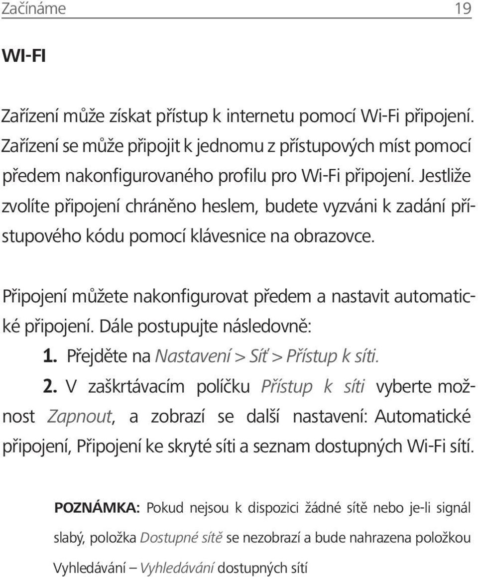 Dále postupujte následovně: 1. Přejděte na Nastavení > Síť > Přístup k síti. 2.