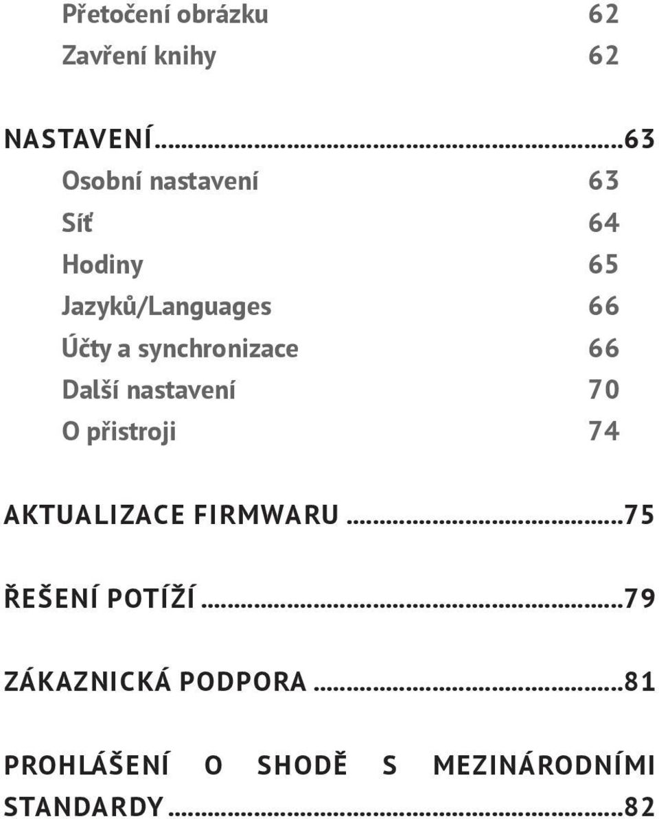 synchronizace 66 Další nastavení 70 O přistroji 74 AKTUALIZACE FIRMWARU.