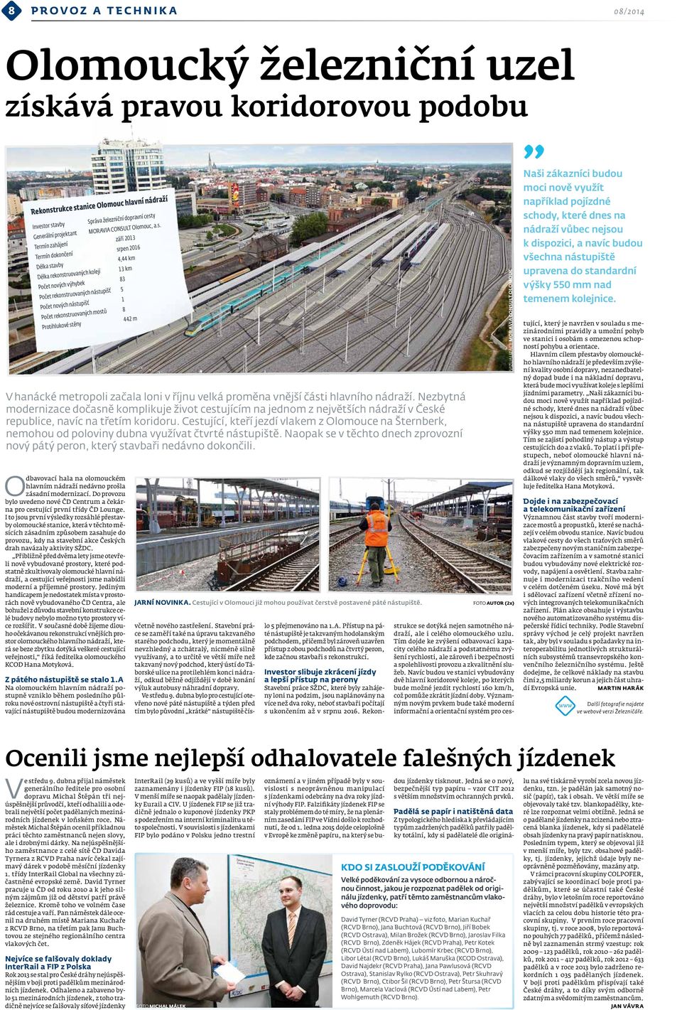 Cestující, kteří jezdí vlakem z Olomouce na Šternberk, nemohou od poloviny dubna využívat čtvrté nástupiště. Naopak se v těchto dnech zprovozní nový pátý peron, který stavbaři nedávno dokončili.