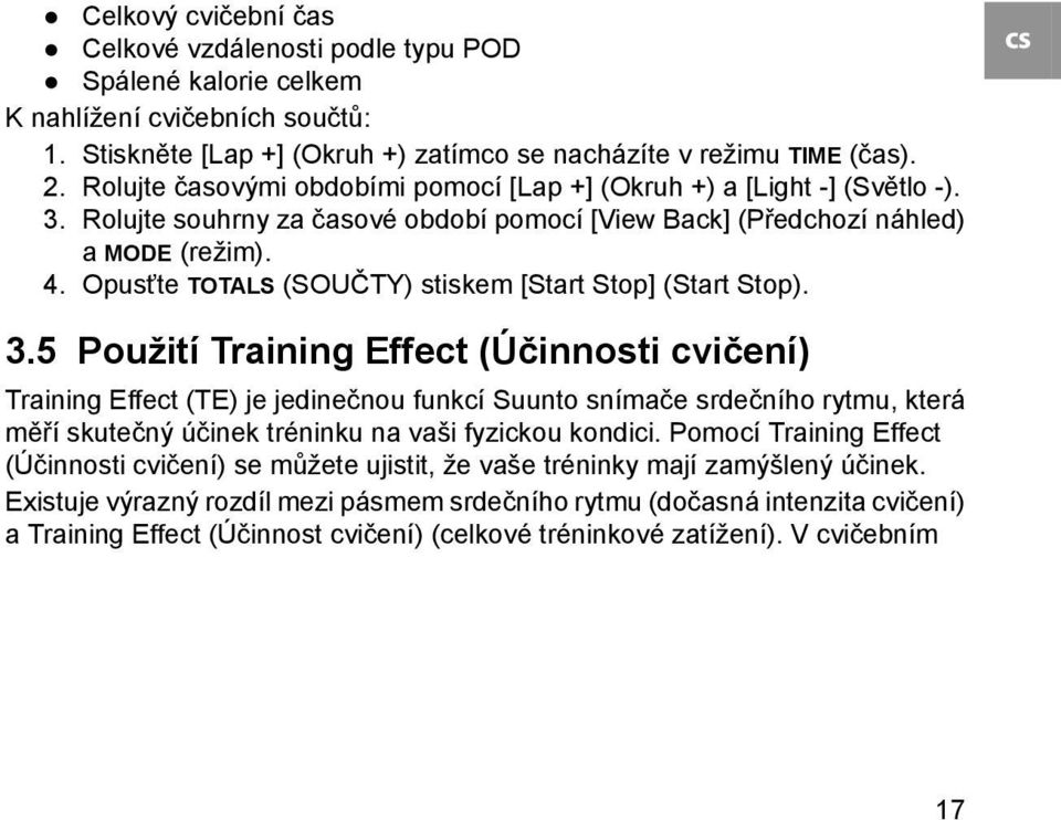 Opusťte TOTALS (SOUČTY) stiskem [Start Stop] (Start Stop). cs 3.