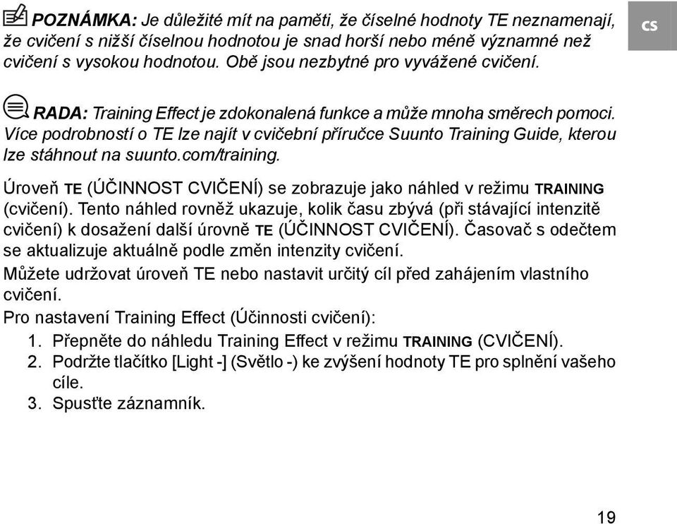 Více podrobností o TE lze najít v cvičební příručce Suunto Training Guide, kterou lze stáhnout na suunto.com/training.