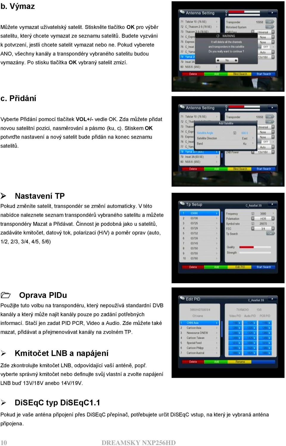 Zda můţete přidat novou satelitní pozici, nasměrování a pásmo (ku, c). Stiskem OK potvrďte nastavení a nový satelit bude přidán na konec seznamu satelitů.