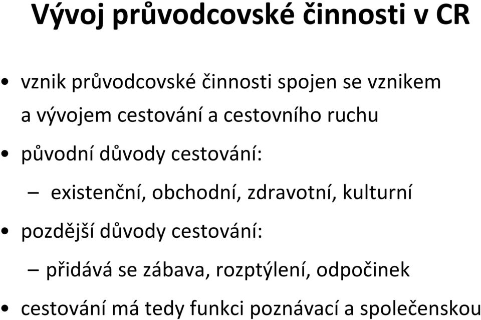 existenční, obchodní, zdravotní, kulturní pozdější důvody cestování: