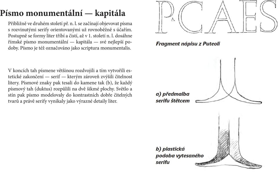 Písmo je též označováno jako scriptura monumentalis.