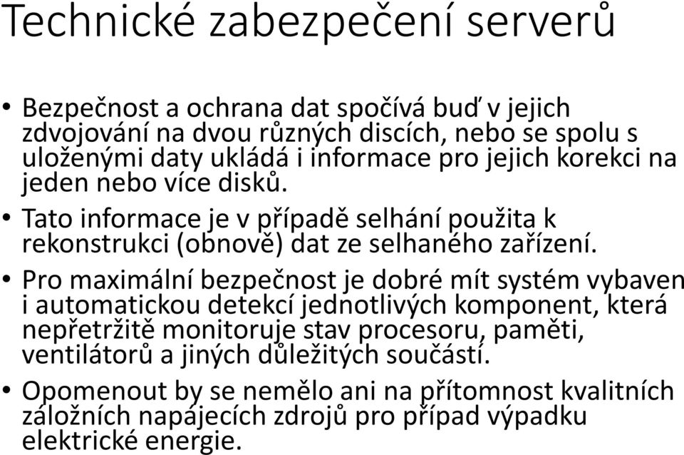 Pro maximální bezpečnost je dobré mít systém vybaven i automatickou detekcí jednotlivých komponent, která nepřetržitě monitoruje stav procesoru, paměti,