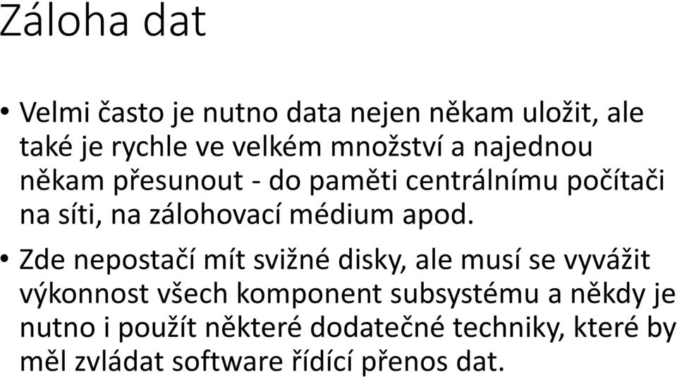 Zde nepostačí mít svižné disky, ale musí se vyvážit výkonnost všech komponent subsystému a