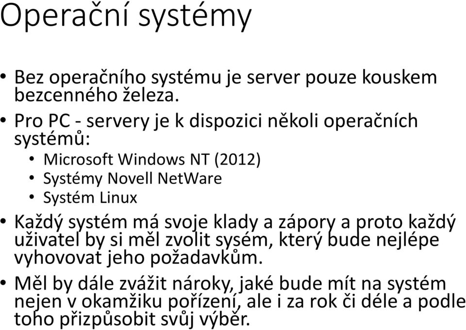 Linux Každý systém má svoje klady a zápory a proto každý uživatel by si měl zvolit sysém, který bude nejlépe