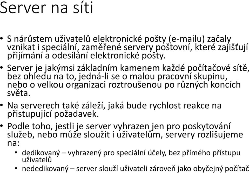 Server je jakýmsi základním kamenem každé počítačové sítě, bez ohledu na to, jedná-li se o malou pracovní skupinu, nebo o velkou organizaci roztroušenou po různých koncích